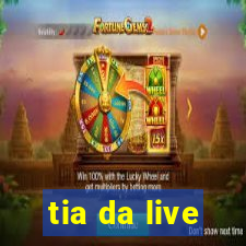 tia da live